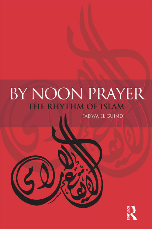 By Noon Prayer (The Rhythm of Islam) - 9781845200978 by Fadwa El Guindi, 9781845200978