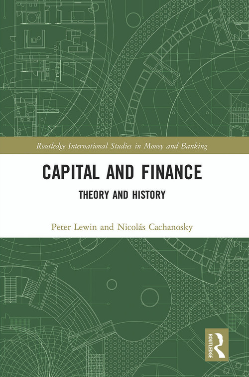 Capital and Finance (Theory and History) - 9780367514556 by Peter Lewin, Nicolás Cachanosky, 9780367514556