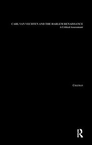 Carl Van Vechten and the Harlem Renaissance (A Critical Assessment) - 9781138969865 by Leon Coleman, 9781138969865