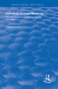 Cathedrals of Urban Modernity (Creation of the First Museums of Contemporary Art) - 9781138320475 by J. Pedro Lorente, 9781138320475