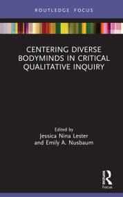 Centering Diverse Bodyminds in Critical Qualitative Inquiry by Jessica Nina Lester, Emily A. Nusbaum, 9780367470869