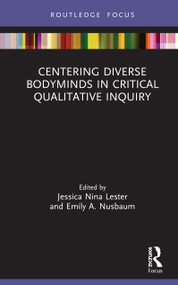 Centering Diverse Bodyminds in Critical Qualitative Inquiry by Jessica Nina Lester, Emily A. Nusbaum, 9780367470869