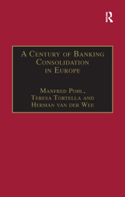 A Century of Banking Consolidation in Europe (The History and Archives of Mergers and Acquisitions) - 9781138256361 by Manfred Pohl, Teresa Tortella, 9781138256361