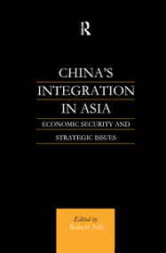 China's Integration in Asia (Economic Security and Strategic Issues) - 9781138970458 by Robert Ash, 9781138970458