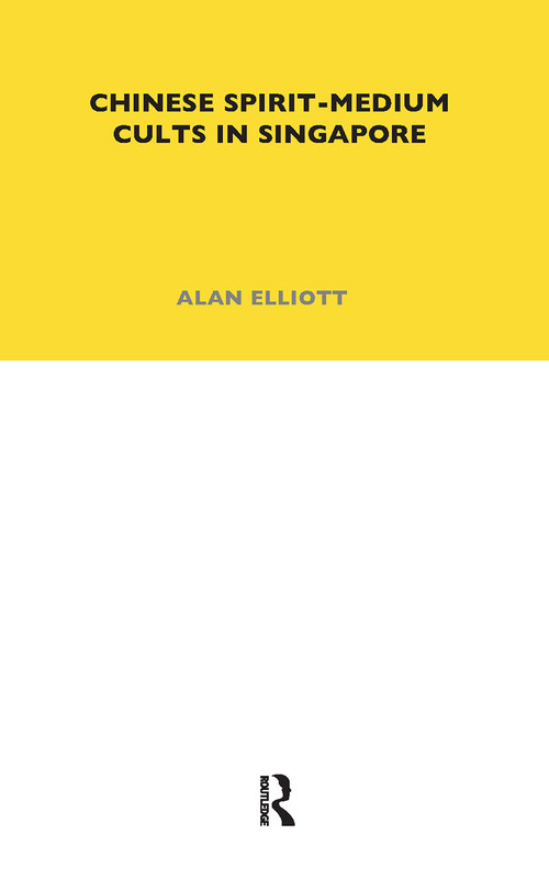 Chinese Spirit-Medium Cults in Singapore (Second Edition) - 9780367716455 by Alan Elliott, 9780367716455