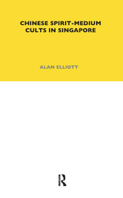 Chinese Spirit-Medium Cults in Singapore (Second Edition) - 9780367716455 by Alan Elliott, 9780367716455