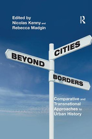 Cities Beyond Borders (Comparative and Transnational Approaches to Urban History) - 9781138307124 by Nicolas Kenny, Rebecca Madgin, 9781138307124