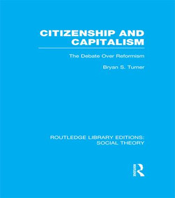 Citizenship and Capitalism (RLE Social Theory) (The Debate over Reformism) - 9781138991323 by Bryan S. Turner, 9781138991323