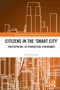 Citizens in the 'Smart City' (Participation, Co-production, Governance) - 9780367559953 by Paolo Cardullo, 9780367559953