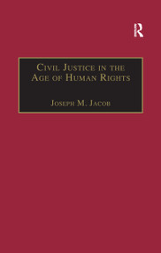 Civil Justice in the Age of Human Rights - 9781138257207 by Joseph M. Jacob, 9781138257207