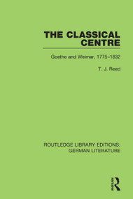 The Classical Centre (Goethe and Weimar, 1775-1832) - 9780367856632 by T. J. Reed, 9780367856632