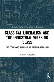 Classical Liberalism and the Industrial Working Class (The Economic Thought of Thomas Hodgskin) - 9780367532154 by Alberto Mingardi, 9780367532154