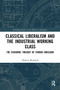 Classical Liberalism and the Industrial Working Class (The Economic Thought of Thomas Hodgskin) - 9780367532154 by Alberto Mingardi, 9780367532154