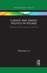 Climate and Energy Politics in Poland (Debating Carbon Dioxide and Shale Gas) - 9781032172965 by Aleksandra Lis, 9781032172965