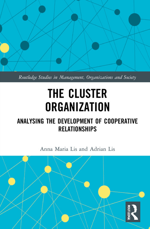 The Cluster Organization (Analyzing the Development of Cooperative Relationships) - 9780367701550 by Anna Maria Lis, Adrian Lis, 9780367701550