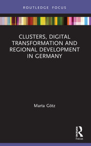 Clusters, Digital Transformation and Regional Development in Germany by Marta Götz, 9781032030593
