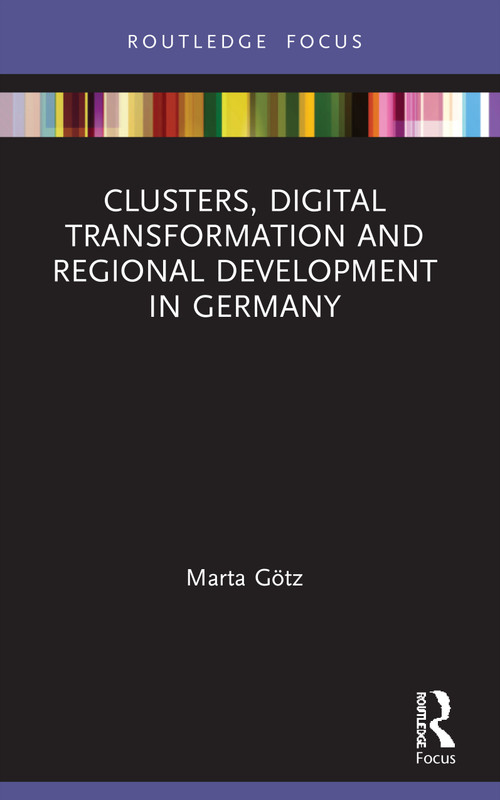Clusters, Digital Transformation and Regional Development in Germany by Marta Götz, 9781032030593