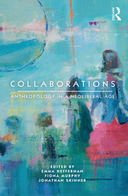 Collaborations (Anthropology in a Neoliberal Age) - 9780367562793 by Emma Heffernan, Fiona Murphy, Jonathan Skinner, 9780367562793