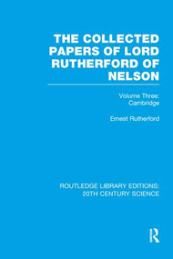 The Collected Papers of Lord Rutherford of Nelson (Volume 3) by Ernest Rutherford, 9781138988941