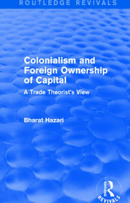 Colonialism and Foreign Ownership of Capital (Routledge Revivals) (A Trade Theorist's View) - 9781138643604 by Bharat Hazari, 9781138643604