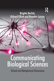 Communicating Biological Sciences (Ethical and Metaphorical Dimensions) - 9781138254374 by Richard Elliott, Brigitte Nerlich, 9781138254374