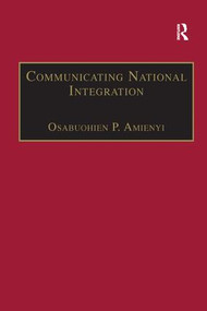Communicating National Integration (Empowering Development in African Countries) - 9781138266797 by Osabuohien P. Amienyi, 9781138266797