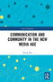 Communication and Community in the New Media Age by Wang Bin, 9781032008240