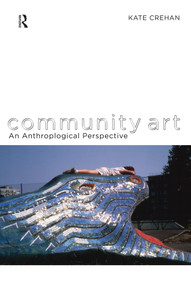 Community Art (An Anthropological Perspective) by Kate Crehan, 9781847888334