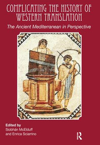 Complicating the History of Western Translation (The Ancient Mediterranean in Perspective) - 9781905763306 by Siobhán McElduff, Enrica Sciarrino, 9781905763306