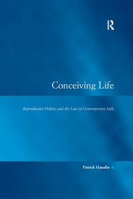 Conceiving Life (Reproductive Politics and the Law in Contemporary Italy) - 9781138266933 by Patrick Hanafin, 9781138266933