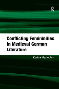 Conflicting Femininities in Medieval German Literature - 9781138267039 by Karina Marie Ash, 9781138267039