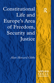 Constitutional Life and Europe's Area of Freedom, Security and Justice - 9781138256767 by Alun Howard Gibbs, 9781138256767