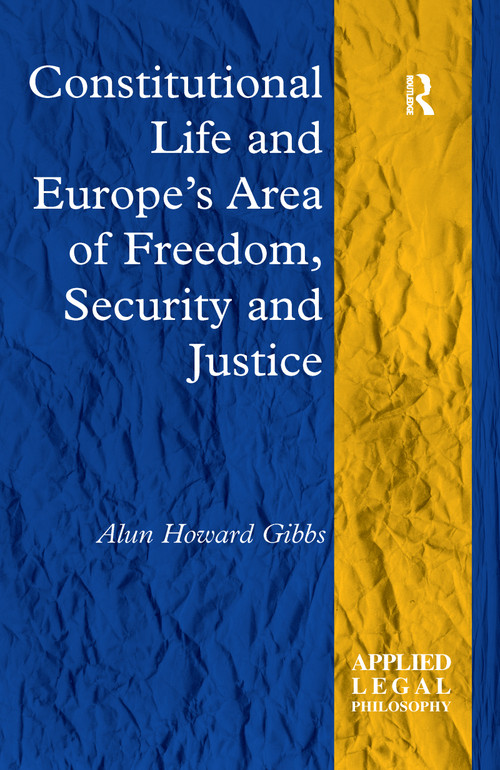 Constitutional Life and Europe's Area of Freedom, Security and Justice - 9781138256767 by Alun Howard Gibbs, 9781138256767