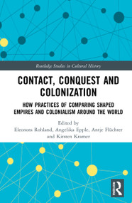 Contact, Conquest and Colonization (How Practices of Comparing Shaped Empires and Colonialism Around the World) - 9780367766931 by Eleonora Rohland, Angelika Epple, Antje Flüchter, Kirsten Kramer, 9780367766931