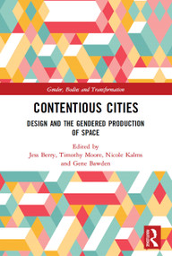 Contentious Cities (Design and the Gendered Production of Space) - 9780367520212 by Jess Berry, Timothy Moore, Nicole Kalms, Gene Bawden, 9780367520212