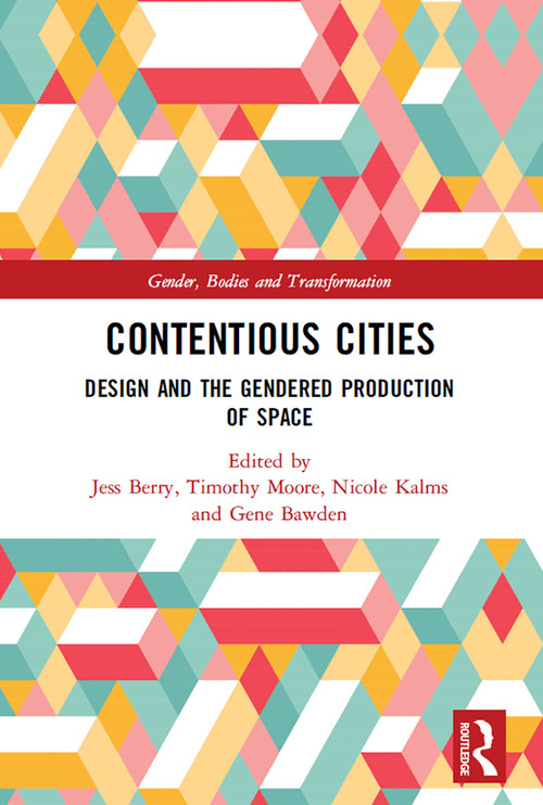 Contentious Cities (Design and the Gendered Production of Space) - 9780367520212 by Jess Berry, Timothy Moore, Nicole Kalms, Gene Bawden, 9780367520212