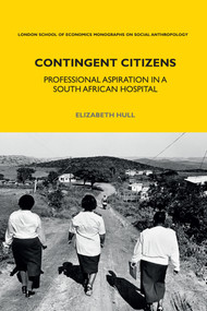 Contingent Citizens (Professional Aspiration in a South African Hospital) - 9781350108097 by Elizabeth Hull, 9781350108097