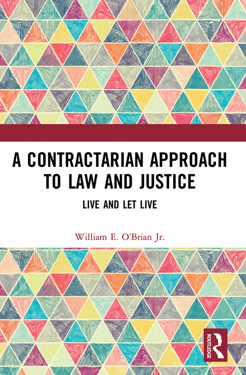 A Contractarian Approach to Law and Justice (Live and Let Live) - 9780367495183 by William E. O'Brian Jr., 9780367495183