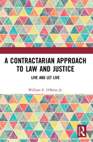 A Contractarian Approach to Law and Justice (Live and Let Live) - 9780367495183 by William E. O'Brian Jr., 9780367495183