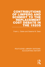 Contributions of Limperg and Schmidt to the Replacement Cost Debate in the 1920s - 9780367508708 by Graeme W. Dean, Frank L. Clarke, 9780367508708