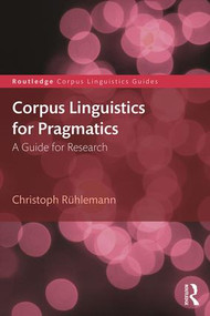Corpus Linguistics for Pragmatics (A guide for research) - 9781138718784 by Christoph Rühlemann, 9781138718784