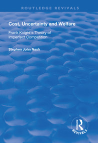 Cost, Uncertainty and Welfare (Frank Knight's Theory of Imperfect Competition) - 9781138611207 by Stephan John Nash, 9781138611207