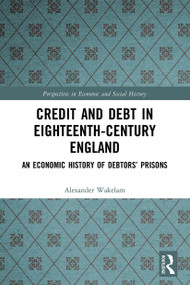 Credit and Debt in Eighteenth-Century England (An Economic History of Debtors' Prisons) - 9780367514297 by Alexander Wakelam, 9780367514297