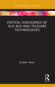 Critical Discourses of Old Age and Telecare Technologies - 9780367504724 by Gizdem Akdur, 9780367504724