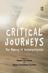 Critical Journeys (The Making of Anthropologists) - 9781138262638 by Geert De Neve, Maya Unnithan-Kumar, 9781138262638