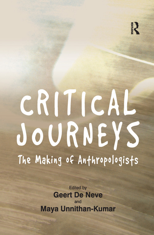Critical Journeys (The Making of Anthropologists) - 9781138262638 by Geert De Neve, Maya Unnithan-Kumar, 9781138262638