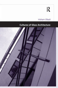 Cultures of Glass Architecture - 9781138258839 by Hisham Elkadi, 9781138258839