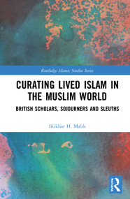 Curating Lived Islam in the Muslim World (British Scholars, Sojourners and Sleuths) - 9781032002958 by Iftikhar H. Malik, 9781032002958