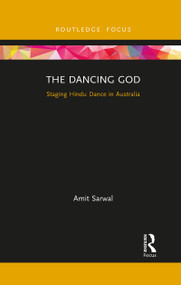 The Dancing God (Staging Hindu Dance in Australia) - 9781032085975 by Amit Sarwal, 9781032085975