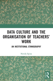 Data Culture and the Organisation of Teachers' Work (An Institutional Ethnography) - 9780367517007 by Nerida Spina, 9780367517007